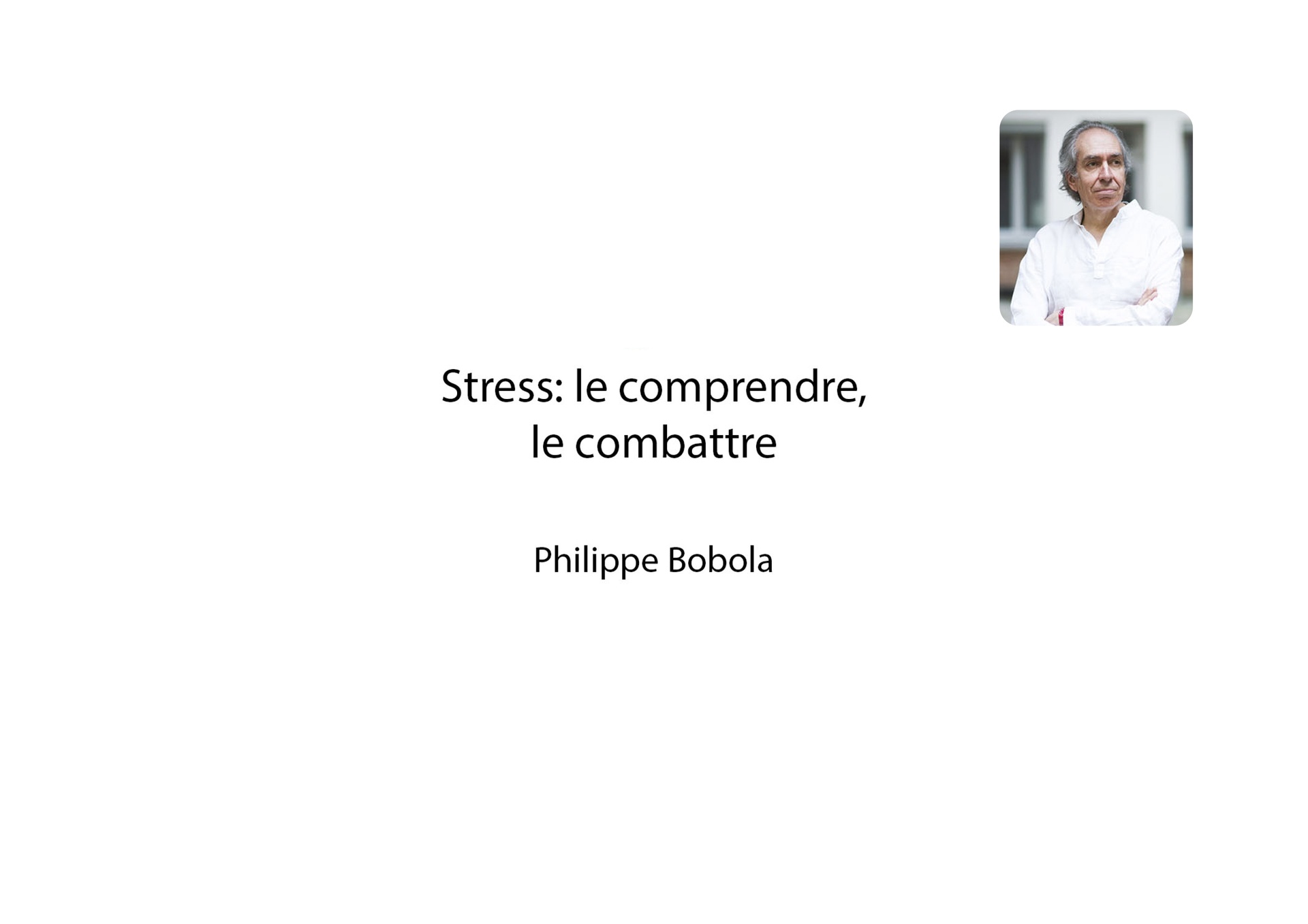 Stress : le comprendre, le combattre - Philippe Bobola